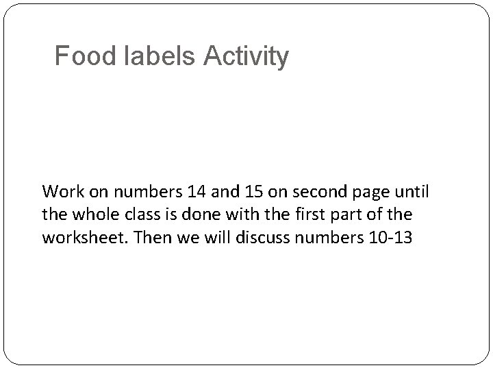 Food labels Activity Work on numbers 14 and 15 on second page until the