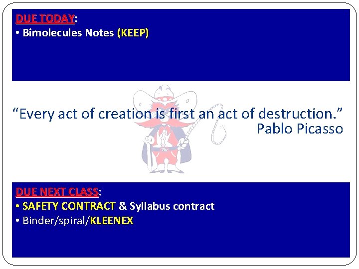 DUE TODAY: • Bimolecules Notes (KEEP) “Every act of creation is first an act