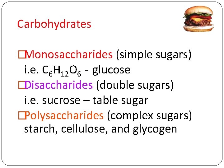 Carbohydrates �Monosaccharides (simple sugars) i. e. C 6 H 12 O 6 - glucose