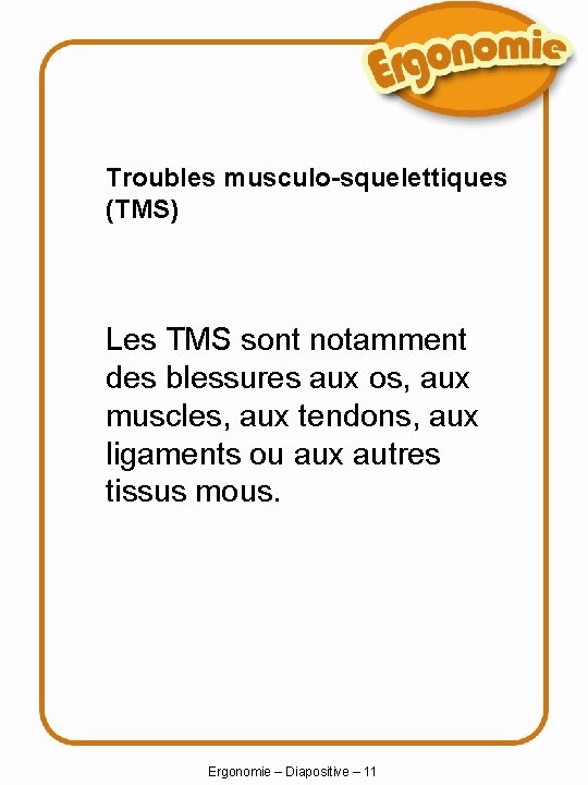 Troubles musculo-squelettiques (TMS) Les TMS sont notamment des blessures aux os, aux muscles, aux