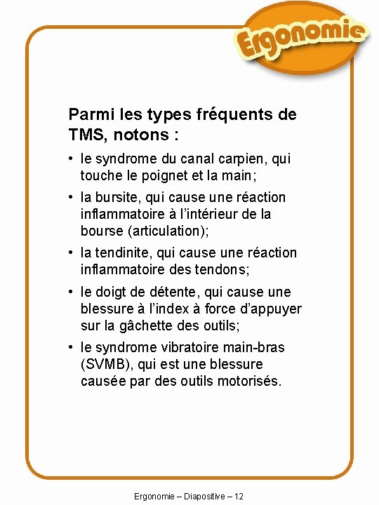 Parmi les types fréquents de TMS, notons : • le syndrome du canal carpien,