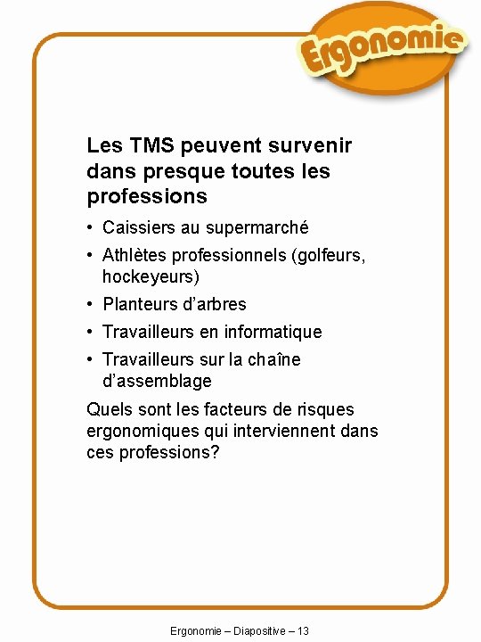 Les TMS peuvent survenir dans presque toutes les professions • Caissiers au supermarché •