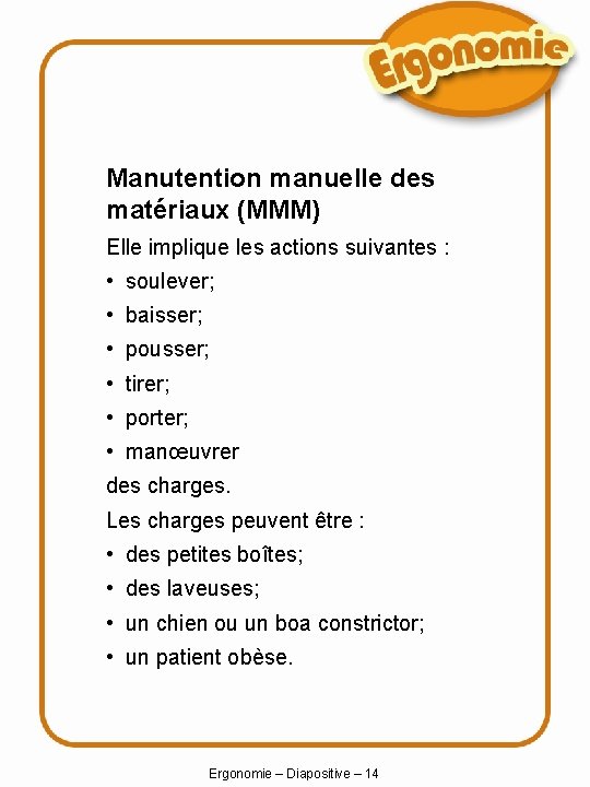 Manutention manuelle des matériaux (MMM) Elle implique les actions suivantes : • soulever; •