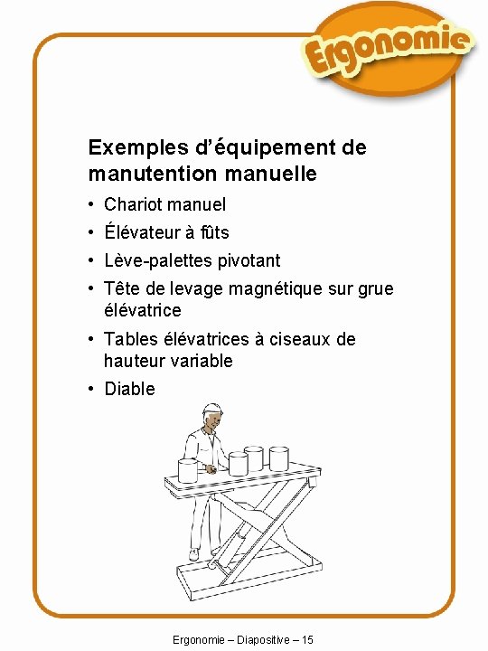 Exemples d’équipement de manutention manuelle • Chariot manuel • Élévateur à fûts • Lève-palettes