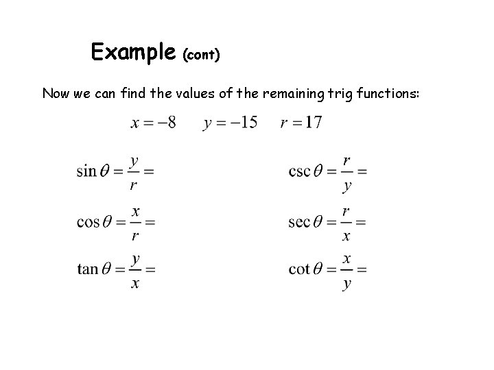 Example (cont) Now we can find the values of the remaining trig functions: 