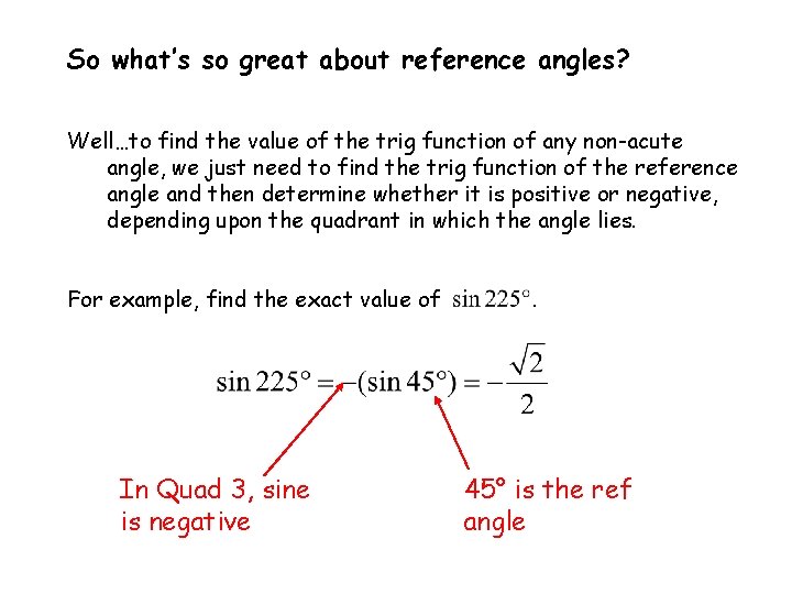 So what’s so great about reference angles? Well…to find the value of the trig