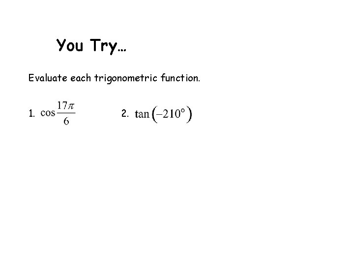 You Try… Evaluate each trigonometric function. 1. 2. 