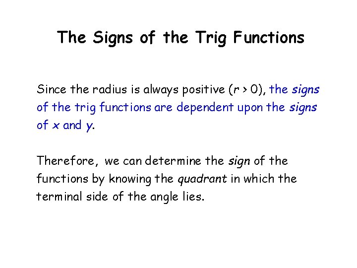 The Signs of the Trig Functions Since the radius is always positive (r >