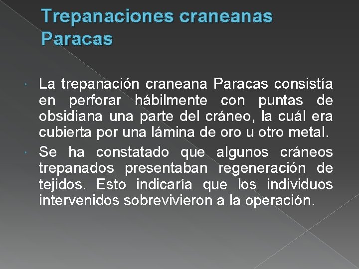 Trepanaciones craneanas Paracas La trepanación craneana Paracas consistía en perforar hábilmente con puntas de