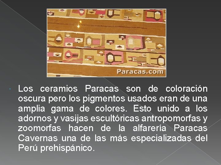  Los ceramios Paracas son de coloración oscura pero los pigmentos usados eran de