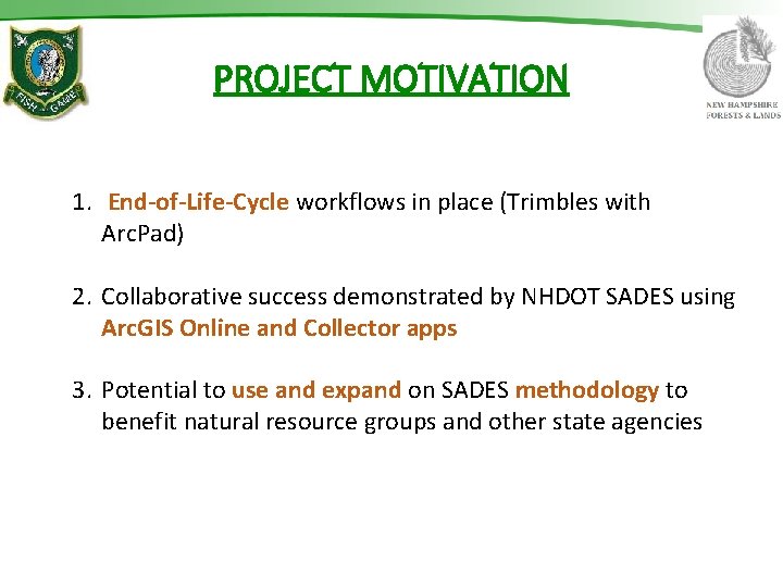 PROJECT MOTIVATION 1. End-of-Life-Cycle workflows in place (Trimbles with Arc. Pad) 2. Collaborative success