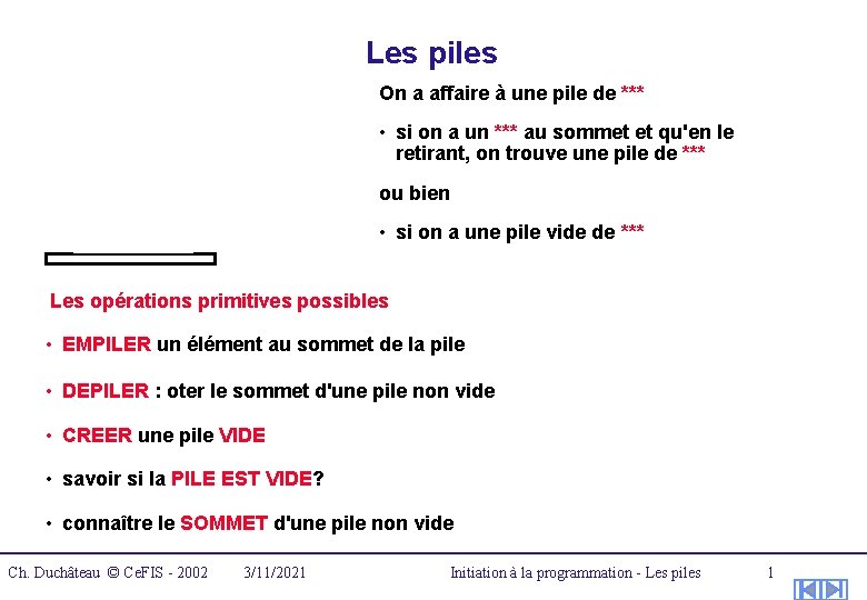 Les piles On a affaire à une pile de *** • si on a