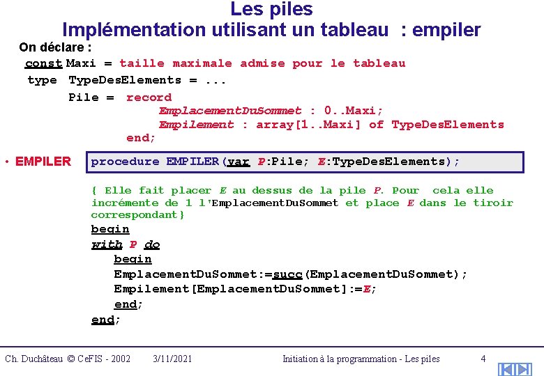 Les piles Implémentation utilisant un tableau : empiler On déclare : const Maxi =