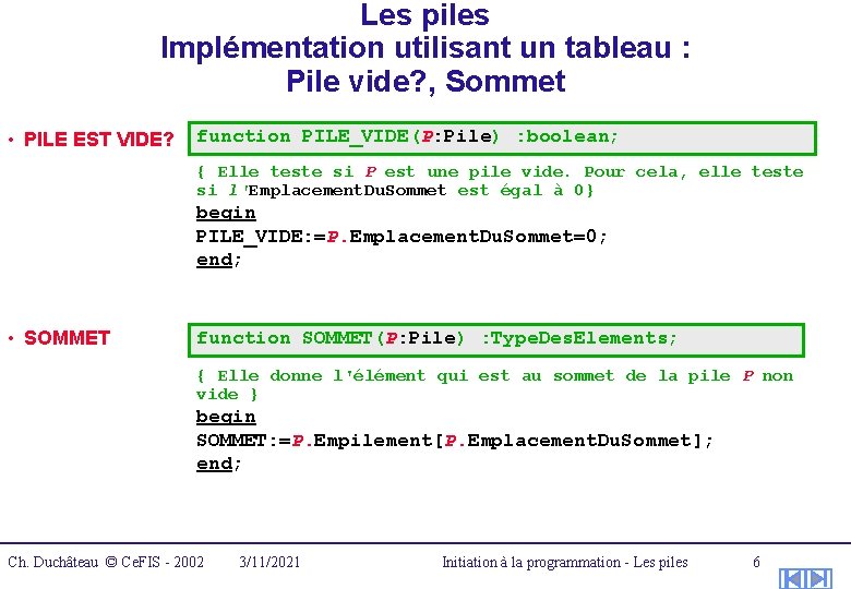 Les piles Implémentation utilisant un tableau : Pile vide? , Sommet • PILE EST