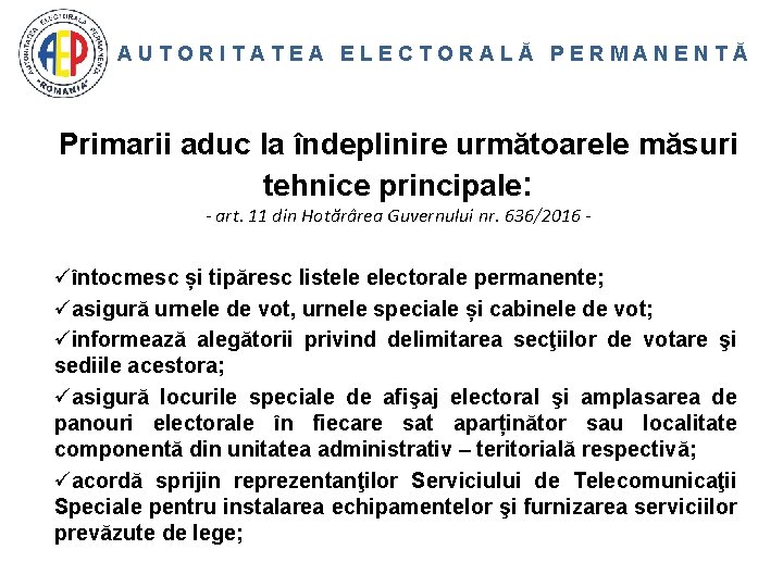 AUTORITATEA ELECTORALĂ PERMANENTĂ Primarii aduc la îndeplinire următoarele măsuri tehnice principale: - art. 11