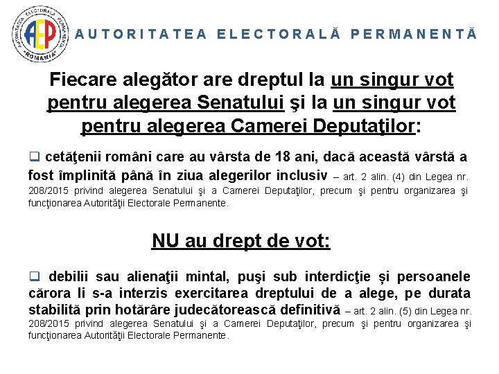 AUTORITATEA ELECTORALĂ PERMANENTĂ Fiecare alegător are dreptul la un singur vot pentru alegerea Senatului