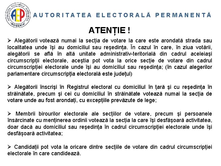 AUTORITATEA ELECTORALĂ PERMANENTĂ ATENȚIE ! Ø Alegătorii votează numai la secţia de votare la