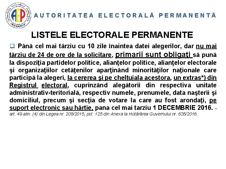 AUTORITATEA ELECTORALĂ PERMANENTĂ LISTELE ELECTORALE PERMANENTE q Până cel mai târziu cu 10 zile