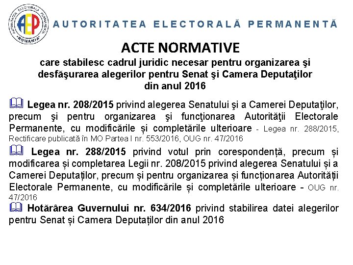 AUTORITATEA ELECTORALĂ PERMANENTĂ ACTE NORMATIVE care stabilesc cadrul juridic necesar pentru organizarea şi desfăşurarea