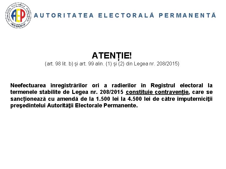 AUTORITATEA ELECTORALĂ PERMANENTĂ ATENȚIE! (art. 98 lit. b) și art. 99 alin. (1) și