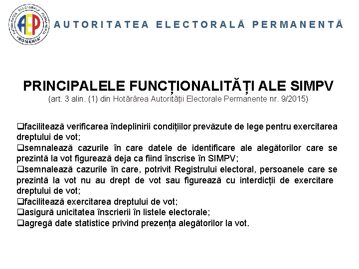 AUTORITATEA ELECTORALĂ PERMANENTĂ PRINCIPALELE FUNCȚIONALITĂȚI ALE SIMPV (art. 3 alin. (1) din Hotărârea Autorității