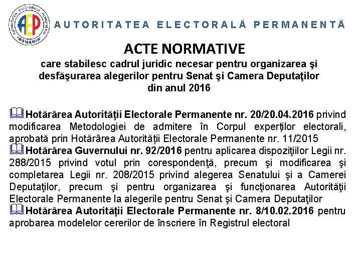 AUTORITATEA ELECTORALĂ PERMANENTĂ ACTE NORMATIVE care stabilesc cadrul juridic necesar pentru organizarea şi desfăşurarea