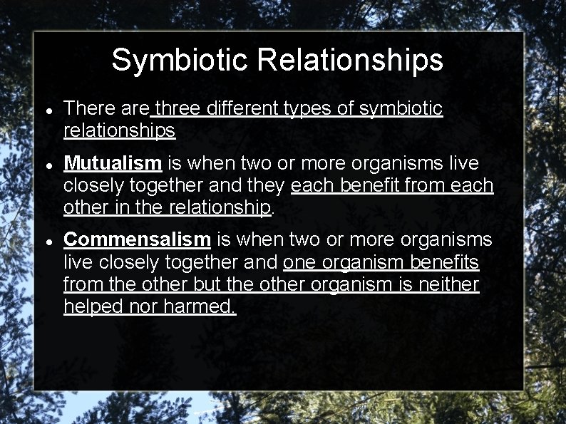 Symbiotic Relationships There are three different types of symbiotic relationships Mutualism is when two