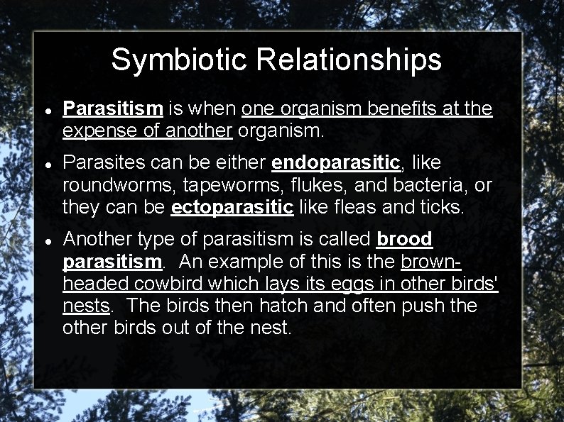 Symbiotic Relationships Parasitism is when one organism benefits at the expense of another organism.