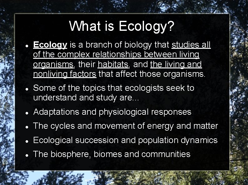 What is Ecology? Ecology is a branch of biology that studies all of the What is Ecology? Ecology is a branch of biology that studies all of the