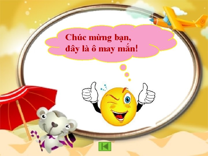 Chúc mừng bạn, đây là ô may mắn! 