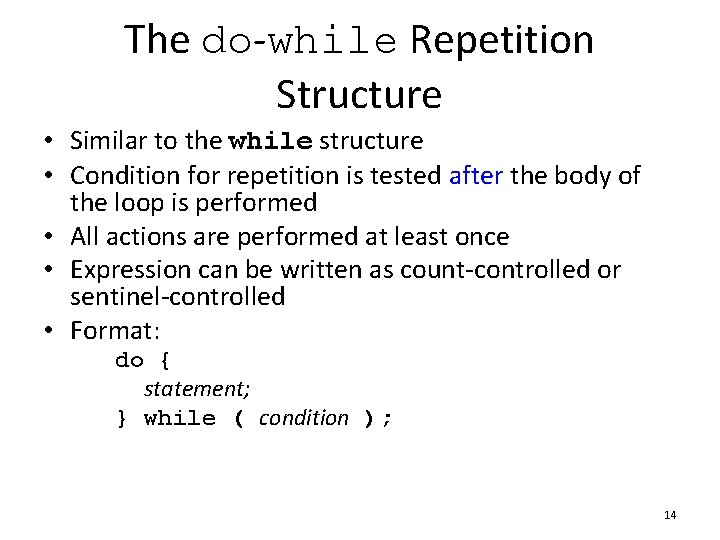 The do-while Repetition Structure • Similar to the while structure • Condition for repetition