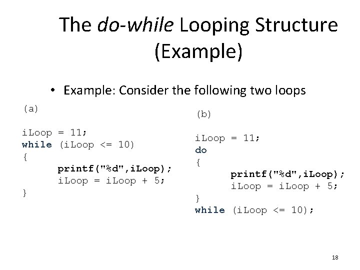 The do-while Looping Structure (Example) • Example: Consider the following two loops (a) i.