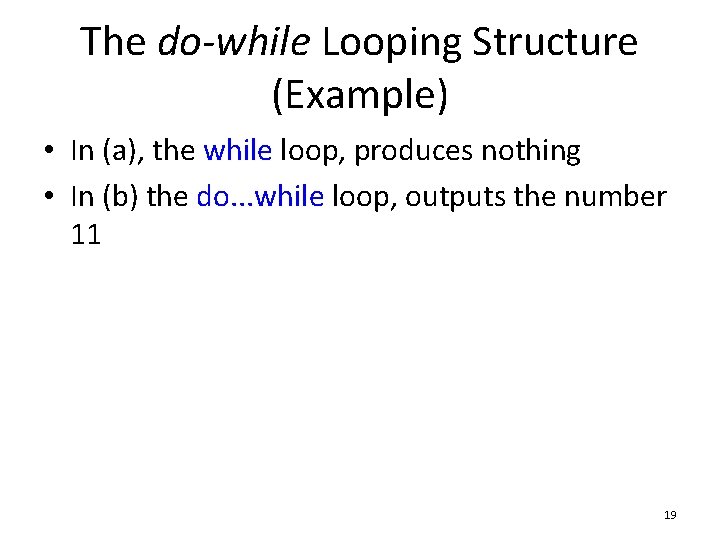 The do-while Looping Structure (Example) • In (a), the while loop, produces nothing •