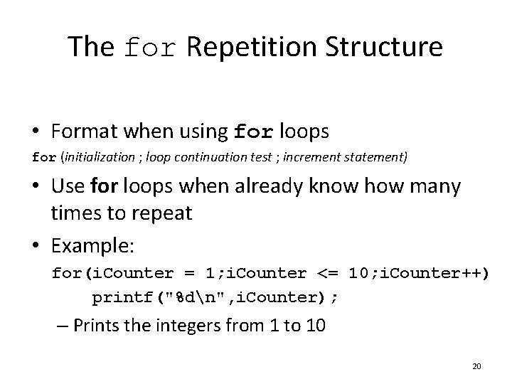 The for Repetition Structure • Format when using for loops for (initialization ; loop