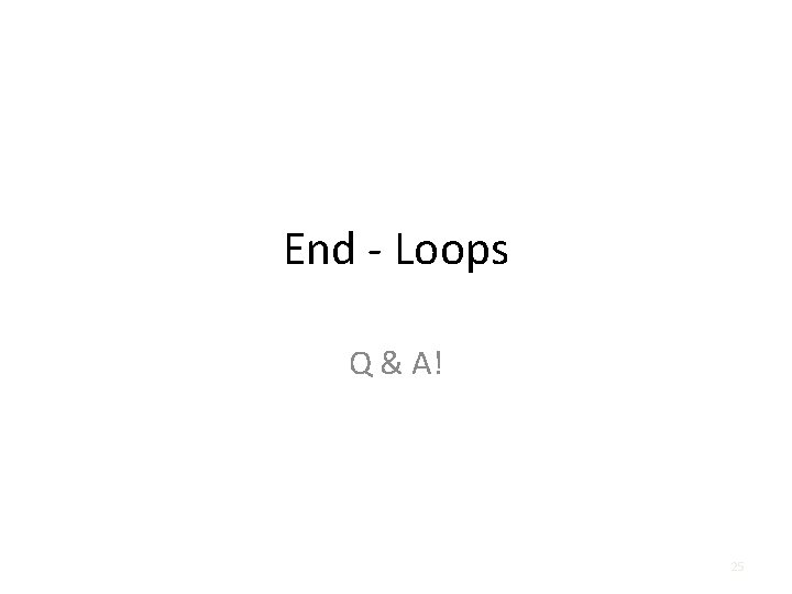 End - Loops Q & A! 25 