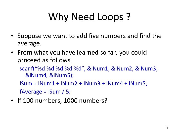 Why Need Loops ? • Suppose we want to add five numbers and find