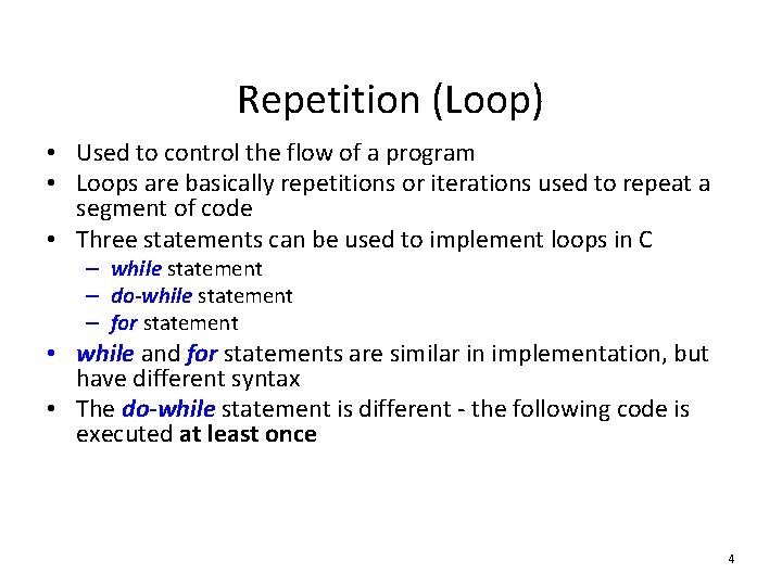 Repetition (Loop) • Used to control the flow of a program • Loops are