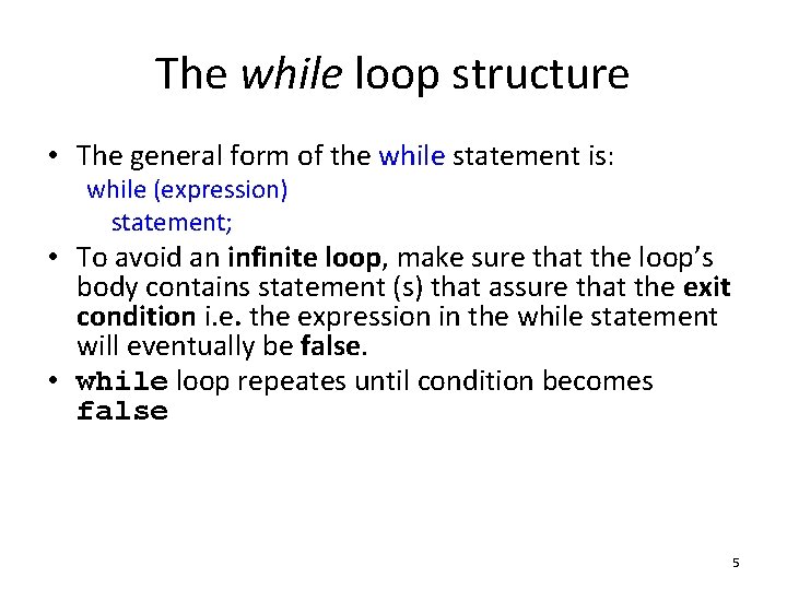 The while loop structure • The general form of the while statement is: while