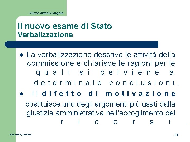 Nunzio Antonio Langella Il nuovo esame di Stato Verbalizzazione La verbalizzazione descrive le attività