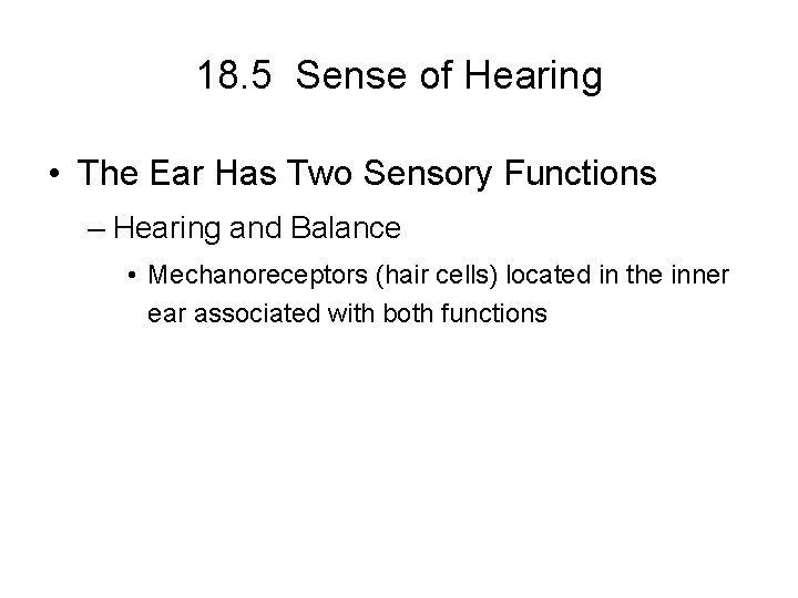 18. 5 Sense of Hearing • The Ear Has Two Sensory Functions – Hearing
