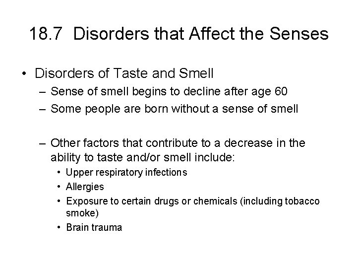 18. 7 Disorders that Affect the Senses • Disorders of Taste and Smell –