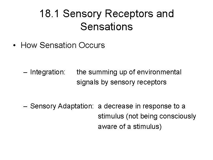 18. 1 Sensory Receptors and Sensations • How Sensation Occurs – Integration: the summing