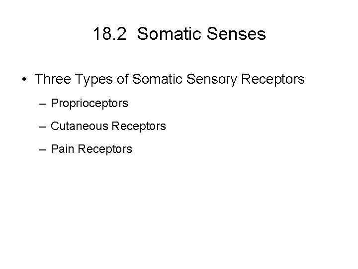 18. 2 Somatic Senses • Three Types of Somatic Sensory Receptors – Proprioceptors –