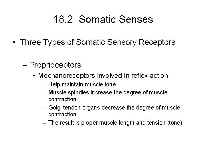 18. 2 Somatic Senses • Three Types of Somatic Sensory Receptors – Proprioceptors •