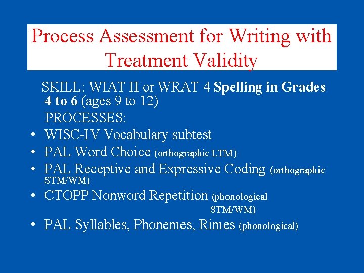 Process Assessment for Writing with Treatment Validity SKILL: WIAT II or WRAT 4 Spelling