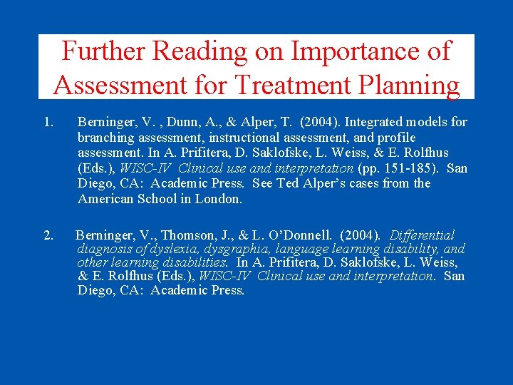 Further Reading on Importance of Assessment for Treatment Planning 1. Berninger, V. , Dunn,