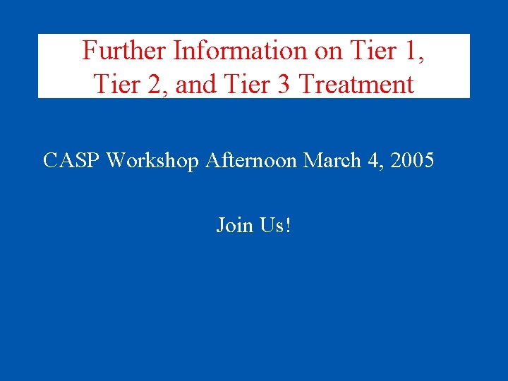 Further Information on Tier 1, Tier 2, and Tier 3 Treatment CASP Workshop Afternoon
