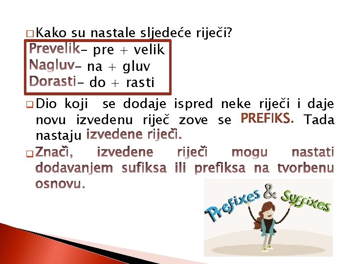 � Kako su nastale sljedeće riječi? - pre velik � Prevelikpre + i velik