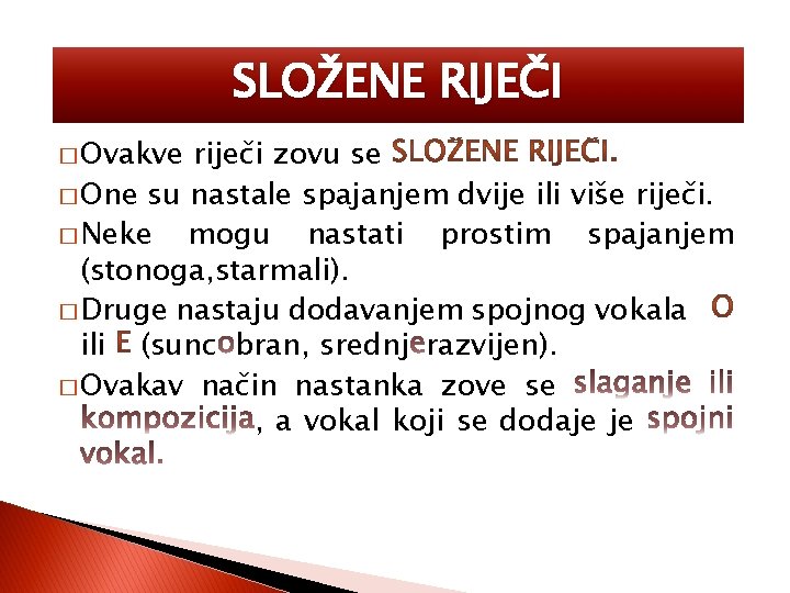 SLOŽENE RIJEČI � Ovakve riječi zovu se � One su nastale spajanjem dvije ili