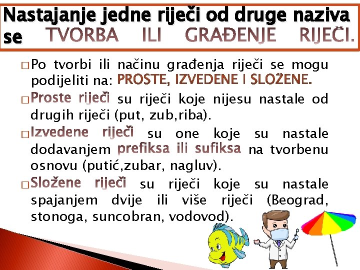 Nastajanje jedne riječi od druge naziva se � Po tvorbi ili načinu građenja riječi